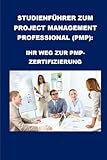 Studienführer zum Project Management Professional (PMP): Ihr Weg zur PMP-Zertifizierung (PMP Exam)