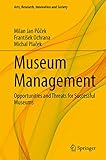 Museum Management: Opportunities and Threats for Successful Museums (Arts, Research, Innovation and Society)
