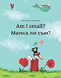 Am I small? Малка ли съм?: Children's Picture Book English-Bulgarian (Bilingual Edition) (Bilingual Books (English-Bulgarian) by Philipp Winterberg)