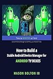 How to Build a Stable Android Device Manager for Android TV Boxes: Build an Android Manager to CONTROL your Android TV Box