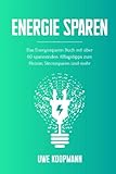 Energie sparen: Das Energiesparen Buch mit über 60 spannenden Alltagstipps zum Heizen, Stromsp