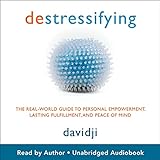 destressifying: The Real-World Guide to Personal Empowerment, Lasting Fulfillment, and Peace of M