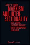 Marxism and Intersectionality: Race, Gender, Class and Sexuality under Contemporary Capitalism (Edition Moderne Postmoderne) (Philosophy)