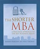The Shorter MBA: A Practical Approach to the Key Business Sk