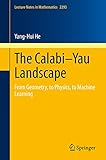The Calabi–Yau Landscape: From Geometry, to Physics, to Machine Learning (Lecture Notes in Mathematics, Band 2293)