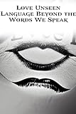 Love Unseen Beyond the Spoken Word (English Edition)