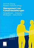 Management von Kundenbeziehungen: Perspektiven - Analysen - Strategien - I