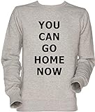 You Can Go Home Now Gym Shirt Unisex Sweatshirt G