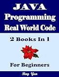 JAVA Programming, Real World Code & Explanations, For Beginners: 2 Books in 1 (English Edition)