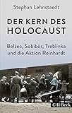 Der Kern des Holocaust: Belzec, Sobibór, Treblinka und die Aktion Reinhardt (Beck Paperback 6271)