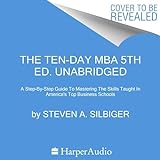 The Ten-Day MBA (5th Ed.): A Step-by-Step Guide to Mastering the Skills Taught in America's Top Business S