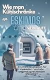 Wie man Kühlschränke an Eskimos verkauft: Ein Werkzeugkasten für Verkäufer - und alle anderen sprechenden M