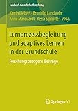 Lernprozessbegleitung und adaptives Lernen in der Grundschule: Forschungsbezogene Beiträge (Jahrbuch Grundschulforschung 19)
