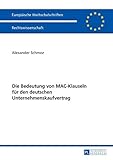 Die Bedeutung von MAC-Klauseln für den deutschen Unternehmenskaufvertrag: Masterarbeit (Europäische Hochschulschriften Recht, Band 5803)