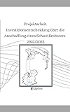 Projektarbeit Investitionsentscheidung über die Anschaffung eines Schweißroboters (Qqdrat-Texte) Neueste Auflage für Technische Betriebswirte IH