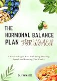 THE HORMONAL BALANCE PLAN FOR WOMEN : A Guide to Regain Your Well-being, Shedding Pounds, and Restoring Your Vitality (English Edition)