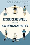 Exercise Well With Autoimmunity (English Edition)