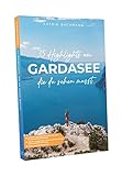 Reiseführer Gardasee: 35 Highlights am Gardasee, die du sehen musst - Gardasee Reiseführer mit vielen Sehenswürdigkeiten und Übersichtskarten - Verona Reisefü