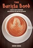 The Barista Book: A Coffee Lover's Companion with Brewing Tips and Over 50 Recip