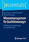 Wissensmanagement für Qualitätsmanager: Erfüllung der Anforderungen nach ISO 9001:2015 (essentials)