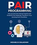 P-AI-R Programming: How Al tools like GitHub Copilot and ChatGPT Can Radically Transform Your Development Workflow