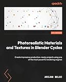 Photorealistic Materials and Textures in Blender Cycles: Create impressive production-ready projects using one of the most powerful rendering engines (English Edition)