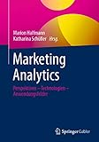 Marketing Analytics: Perspektiven – Technologien – Anwendung