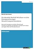 Die Aktualität Marshall McLuhans vor dem Hintergrund heutiger Mensch-Computer-Interaktion: Lässt sich Interaktion zwischen Mensch und Touchscreen-Medien ... Surface und Apple iPad) mit McLuhan deuten?