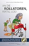 An die Rollatoren, fertig, los!: 14 Geschichten, Gedichte, Gedanken über Rentner, Omas und das Altwerden (Themenbände deluxe)