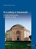 Die Ludwigskirche in Darmstadt: Von der Pantheonidee zur Kirche am Berg