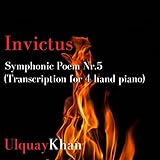 Symphonic Poem Nr. 5 'Invictus' (Transcription for 4 Hand Piano)