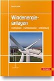 Windenergieanlagen: Technologie – Funktionsweise – Entwicklung