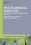 Multilingual Moscow: Dynamics of Language and Migration in a Capital City (Language Contact and Bilingualism [LCB] Book 22) (English Edition)