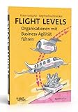 Flight Levels – Organisationen mit Business-Agilität fü