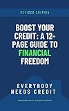 Boost Your Credit: A 12-Page Guide to Financial Freedom: Everybody Needs Credit (English Edition)