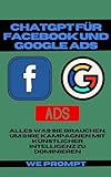 ChatGPT für Facebook und Google ADS: Alles was Sie Brauchen, um Ihre Kampagnen mit Künstlicher Intelligenz zu D