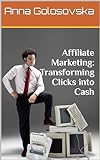Affiliate Marketing: Transforming Clicks into Cash (English Edition)