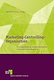 Marketing-Controlling-Organisation: Grundgestaltung marktorientierter Unternehmenssteuerung