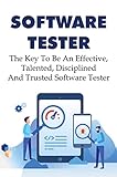Software Tester: The Key To Be An Effective, Talented, Disciplined And Trusted Software Tester (English Edition)