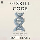 The Skill Code: How to Save Human Ability in an Age of Intelligent M