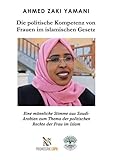 Die politische Kompetenz von Frauen im islamischen Gesetz: Eine männliche Stimme aus Saudi-Arabien zum Thema der politischen Rechte der Frau im I
