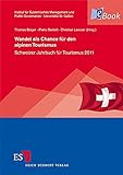 Wandel als Chance für den alpinen Tourismus: Schweizer Jahrbuch für Tourismus 2011 (St. Galler Schriften für Tourismus und Verkehr 3)