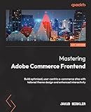 Mastering Adobe Commerce Frontend: Build optimized, user-centric e-commerce sites with tailored theme design and enhanced interactivity (English Edition)