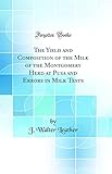 The Yield and Composition of the Milk of the Montgomery Herd at Pusa and Errors in Milk Tests (Classic Reprint)