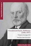 Vizeadmiral Paul G. Hoffmann (1846–1917).: Wirken in bewegter Zeit. (Zeitgeschichtliche Forschungen, Band 54)