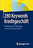 280 Keywords Kreditgeschäft: Grundwissen für Fachleute aus der Finanzw
