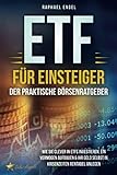 ETF für Einsteiger – Der praktische Börsenratgeber: Wie Sie clever in ETFs investieren, ein Vermögen aufbauen & Ihr Geld selbst in Krisenzeiten rentabel anleg