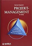 Projektmanagement: Leitfaden für die Planung, Überwachung und Steuerung von Projek