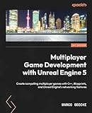Multiplayer Game Development with Unreal Engine 5: Create compelling multiplayer games with C++, Blueprints, and Unreal Engine's networking features (English Edition)