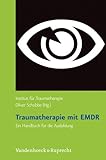 Traumatherapie mit EMDR: Traumatherapie mit EMDR. Ein Handbuch für die Ausbildung